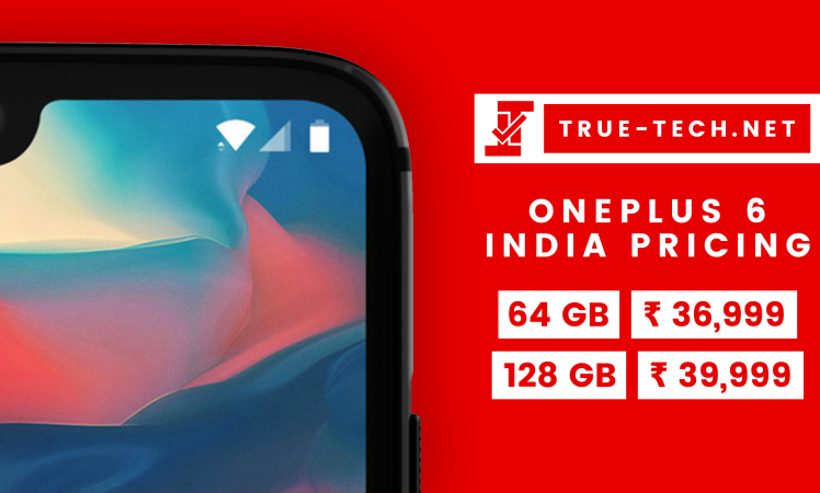 true-tech-oneplus-6-india-pricing-official